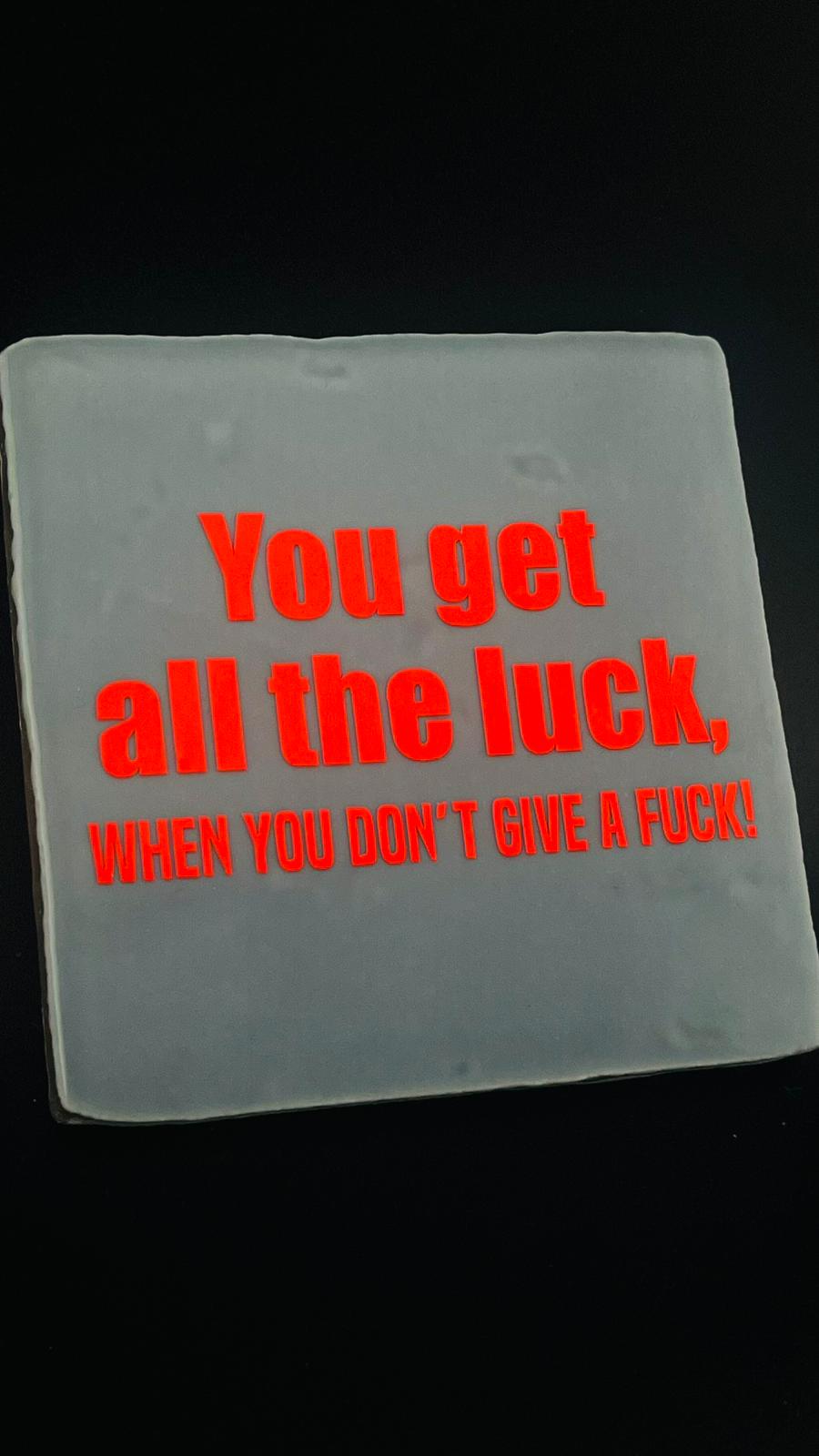 BUNTE KACHEL/FLIESE mit SPRUCH - YOU GET ALL THE LUCK WHEN YOU DONT GIVE A FUCK