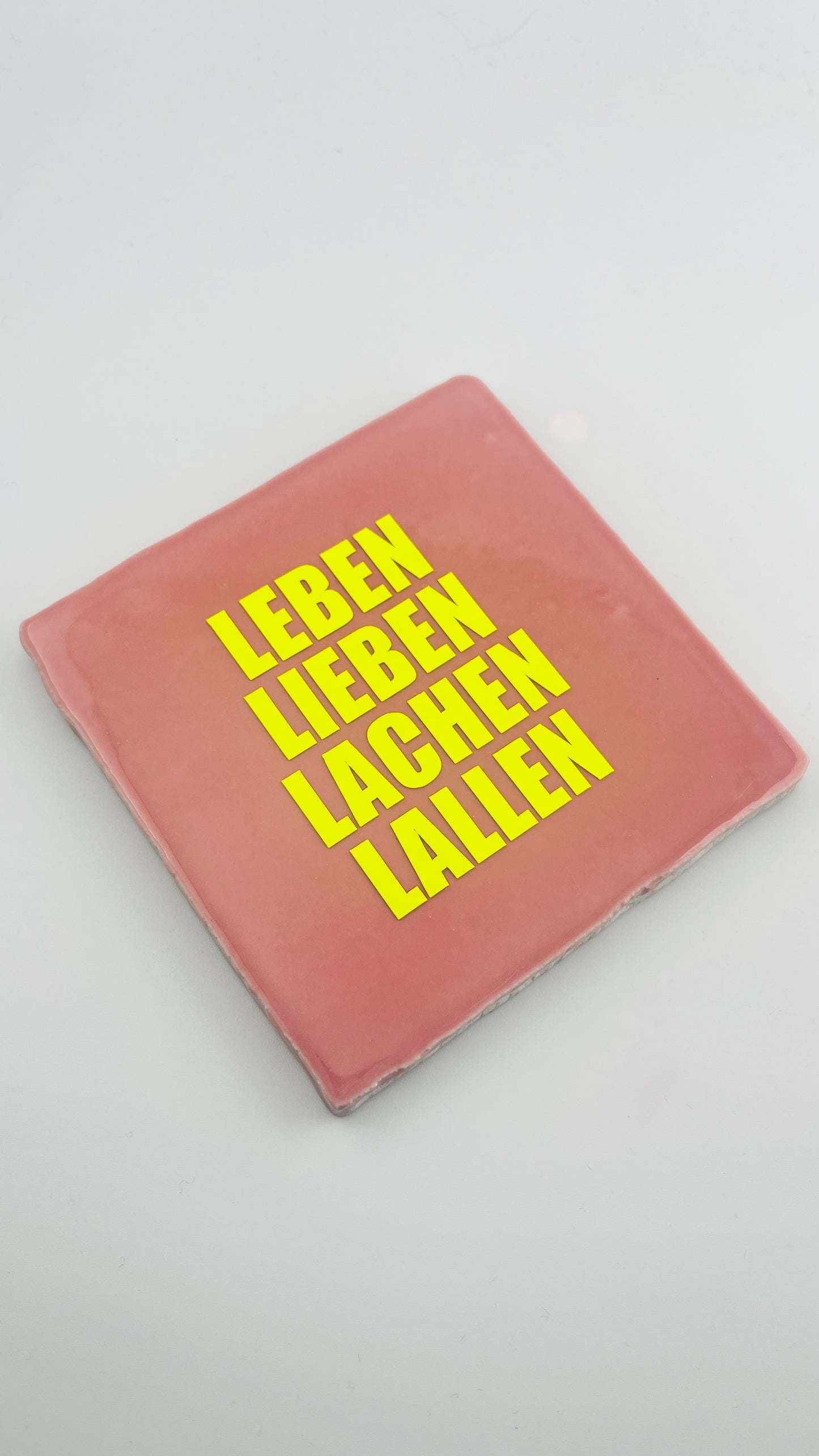 LEBEN LIEBEN LACHEN LALLEN