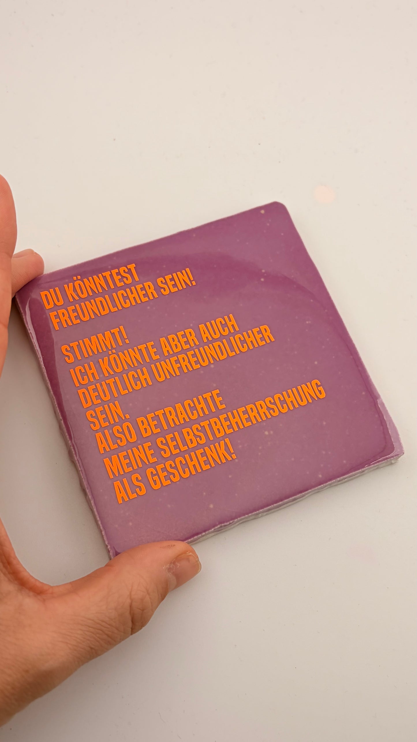 DU KÖNNTEST FREUNDLICHER SEIN...