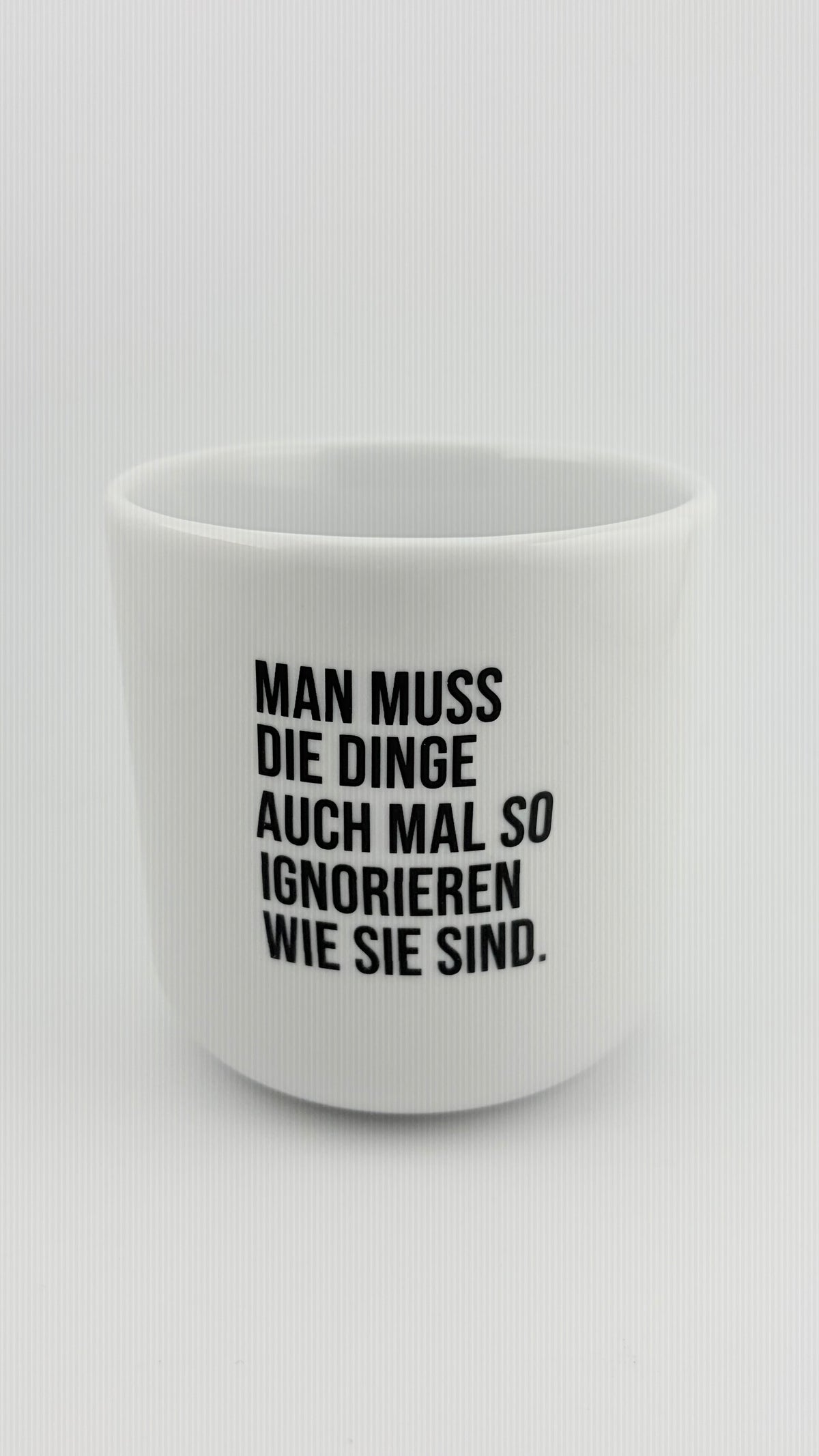 MAN MUSS DIE DINGE AUCH MAL SO IGNORIEREN WIE SIE SIND
