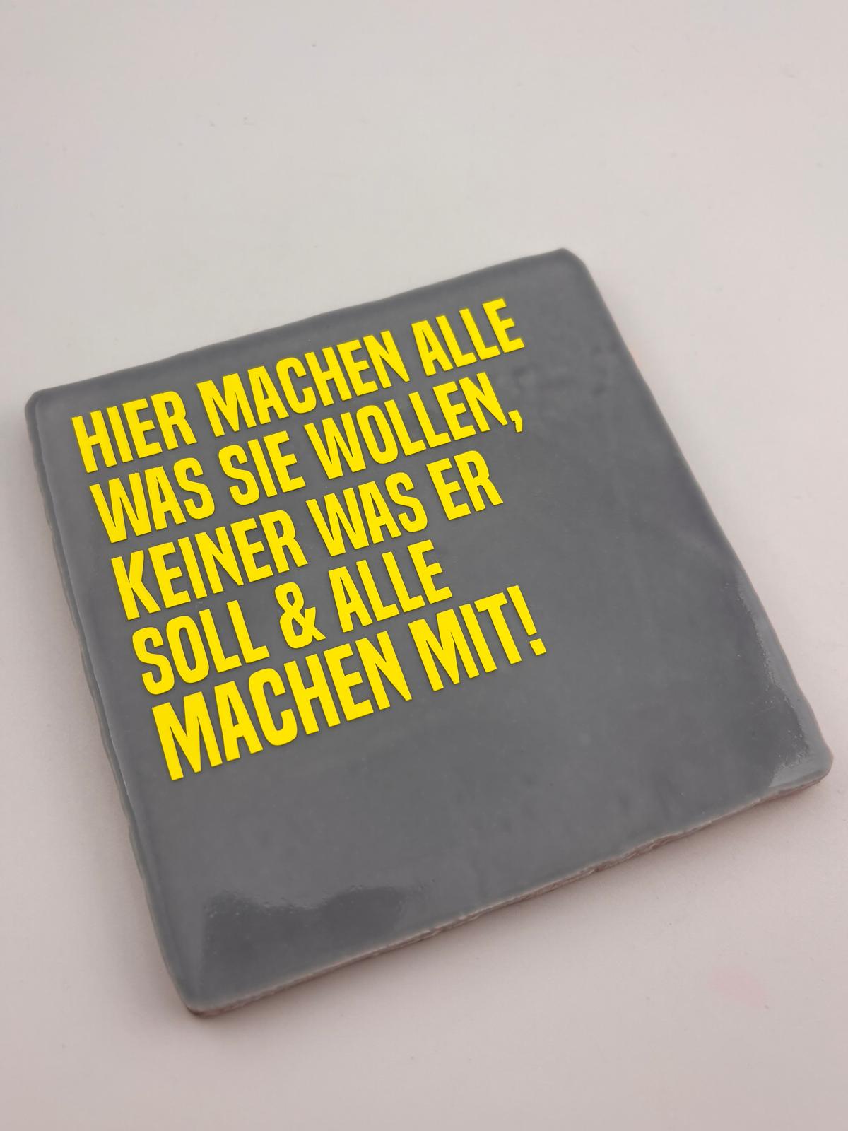 HIER MACHEN ALLE WAS SIE WOLLEN, KEINER WAS SOLL & ALLE MACHEN MIT!
