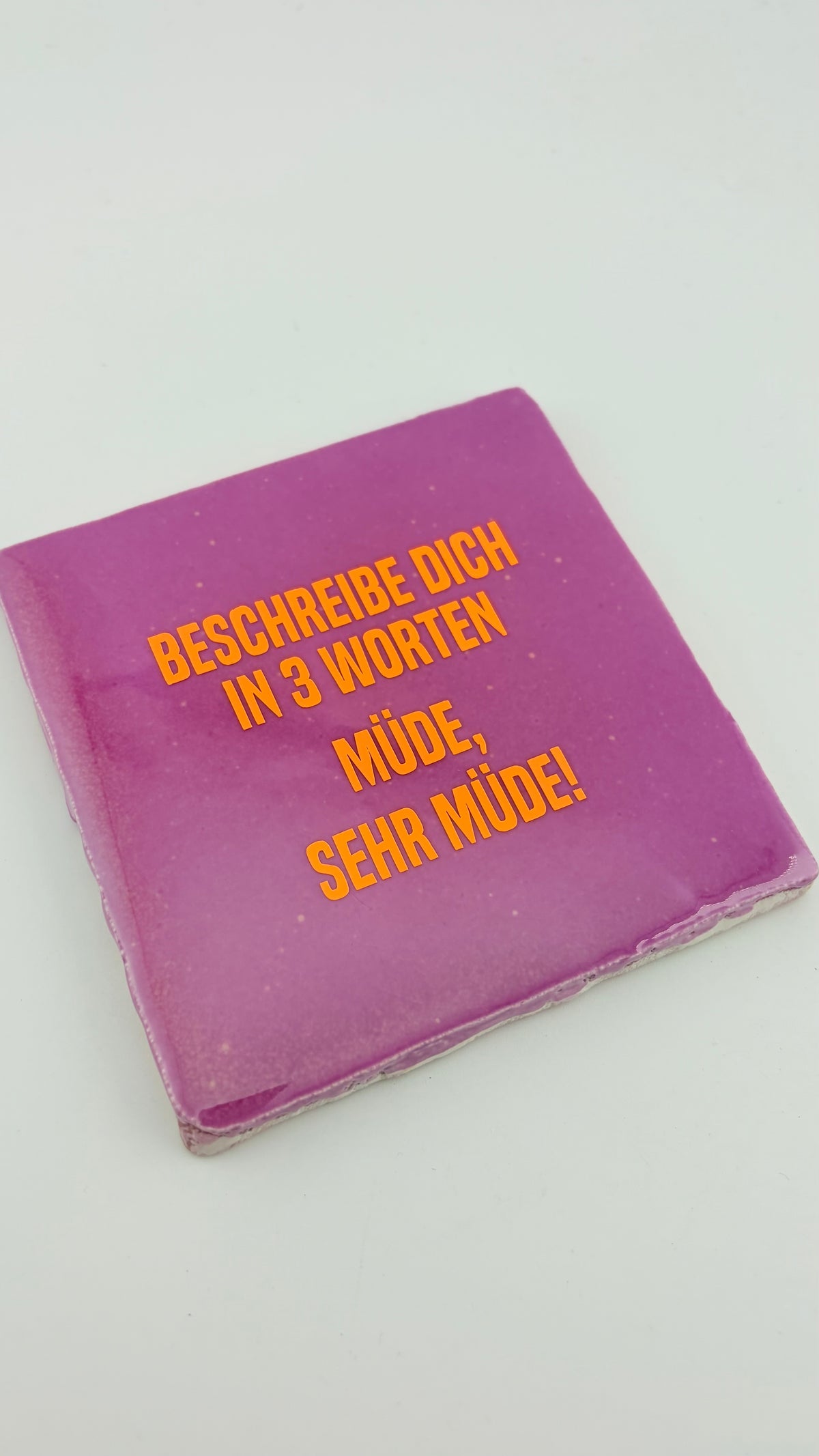 BESCHREIBE DICH IN 3 WORTEN: MÜDE, SEHR MÜDE