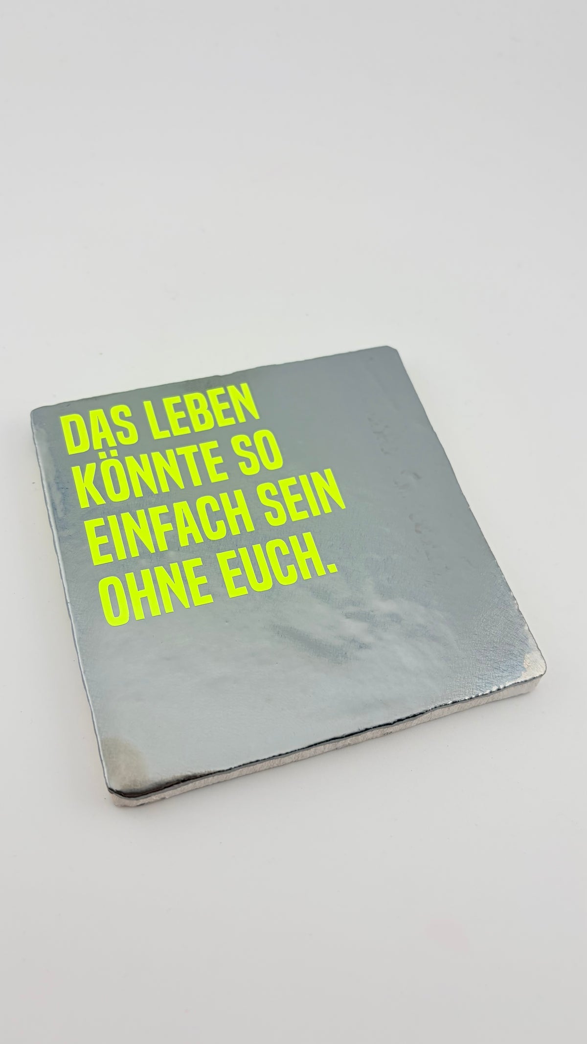 DAS LEBEN KÖNNTE SO EINFACH SEIN OHNE EUCH