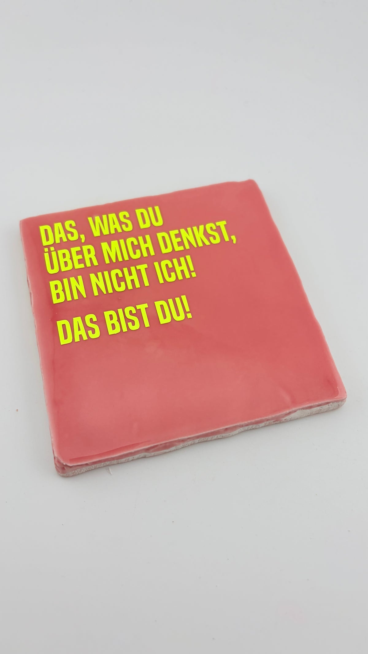 DAS, WAS DU ÜBER MICH DENKST, BIN NICHT ICH! DAS BIST DU!