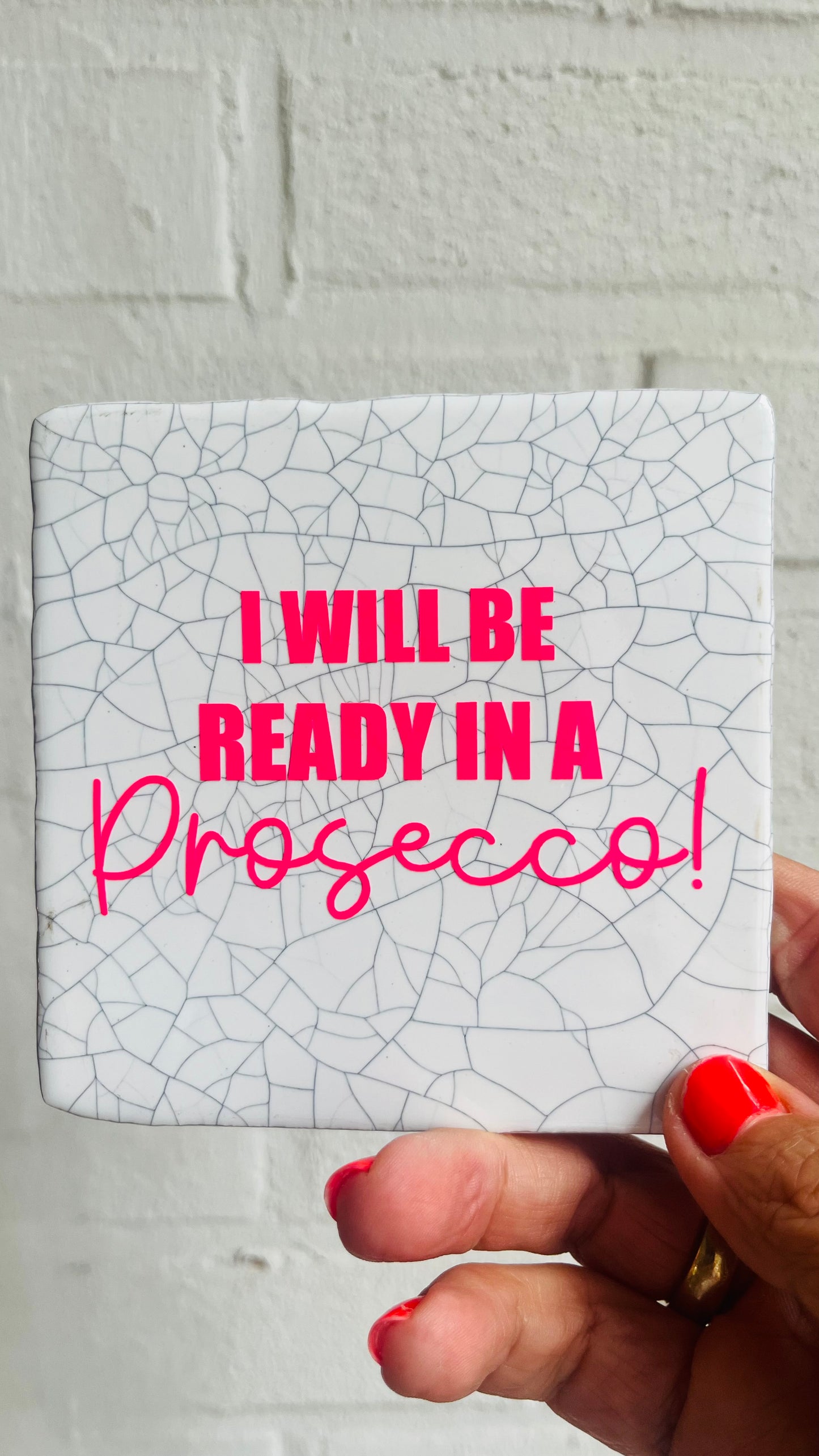 I WILL BE READY IN A PROSECCO