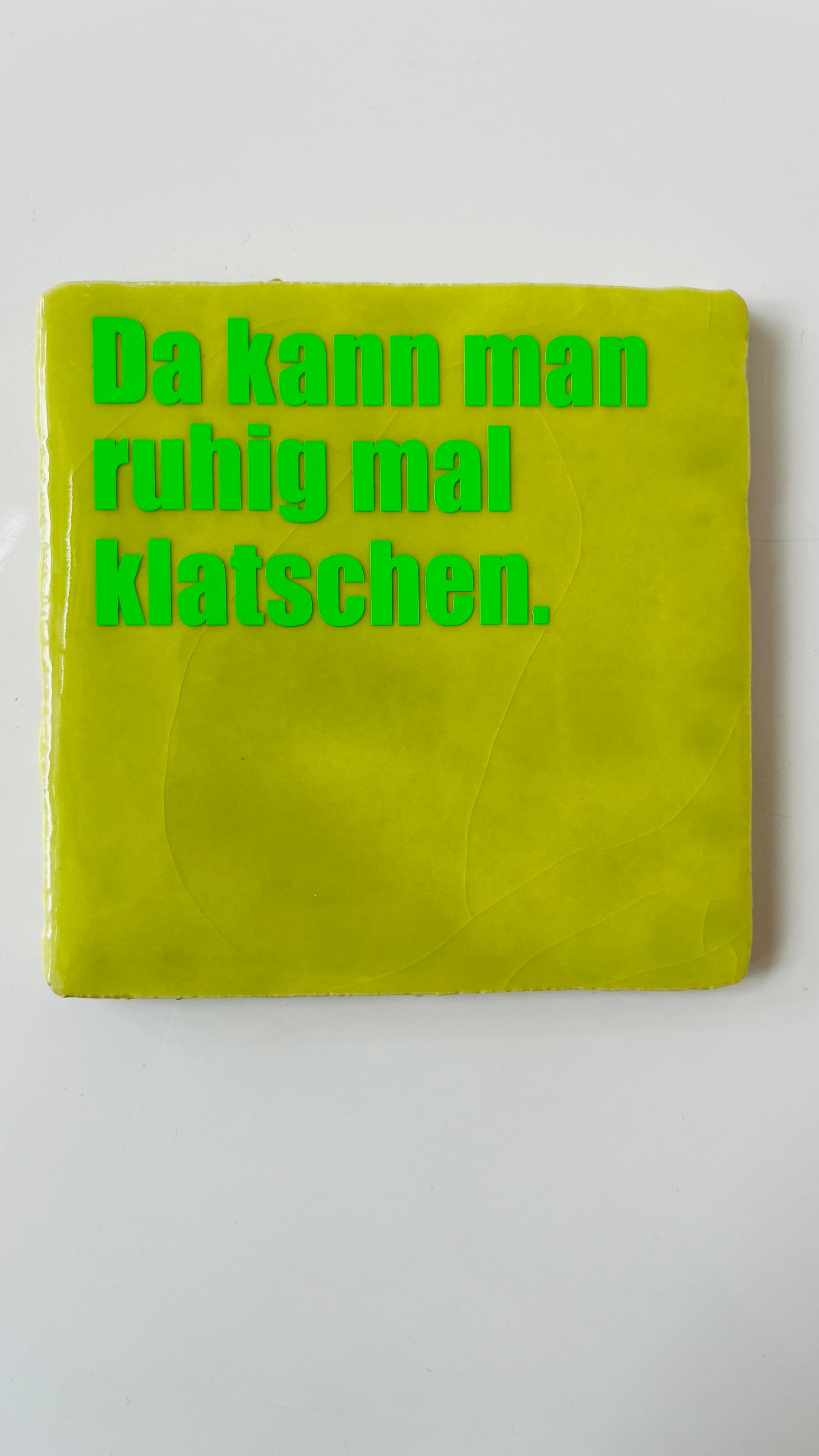DA KANN MAN RUHIG MAL KLATSCHEN