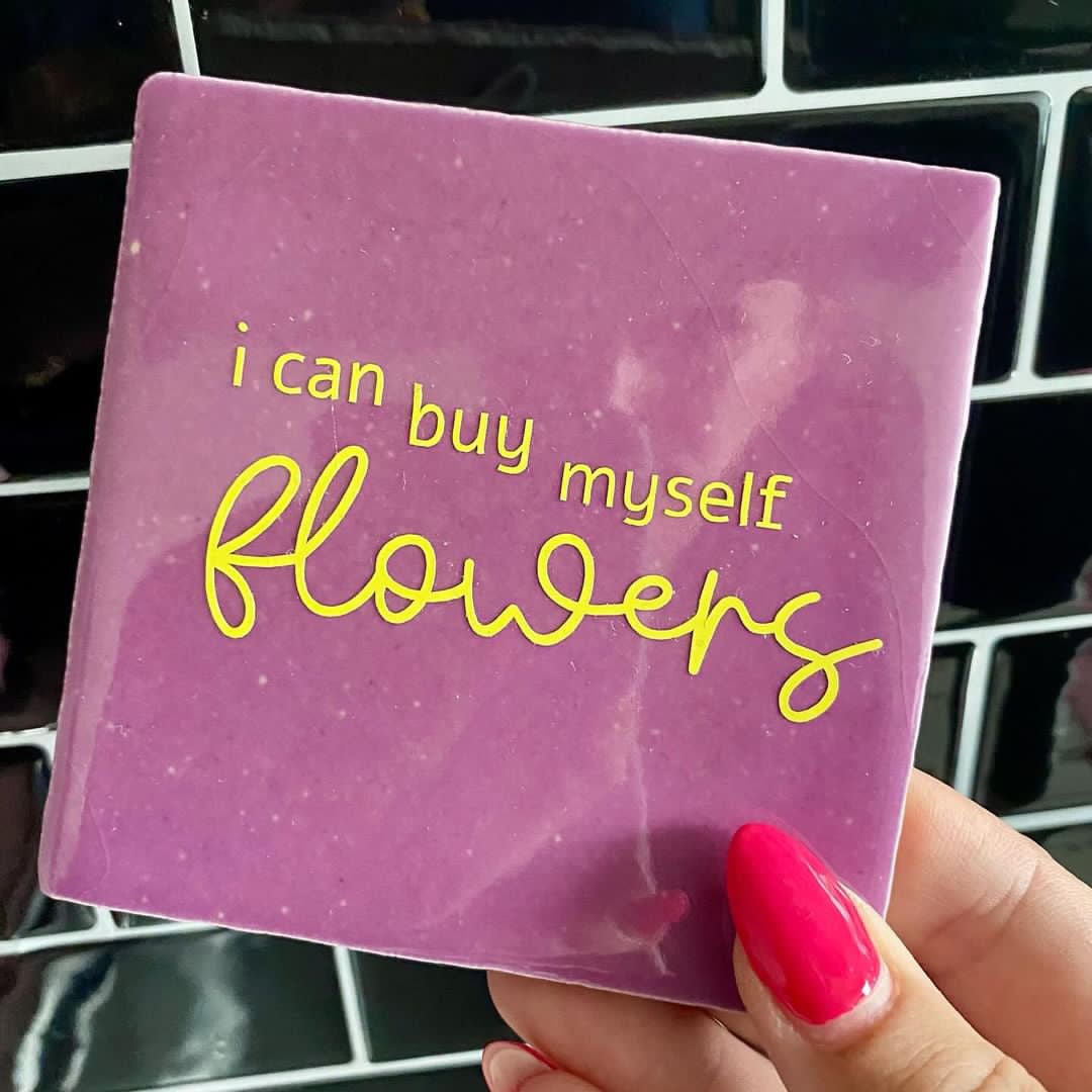 I CAN BUY MYSELF FLOWERS