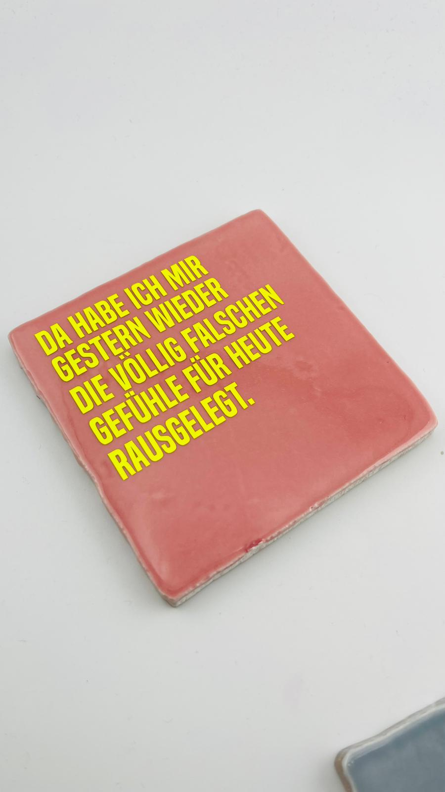 DA HAB ICH MIR GESTERN WIEDER DIE VÖLLIG FALSCHEN GEFÜHLE RAUSGELEGT