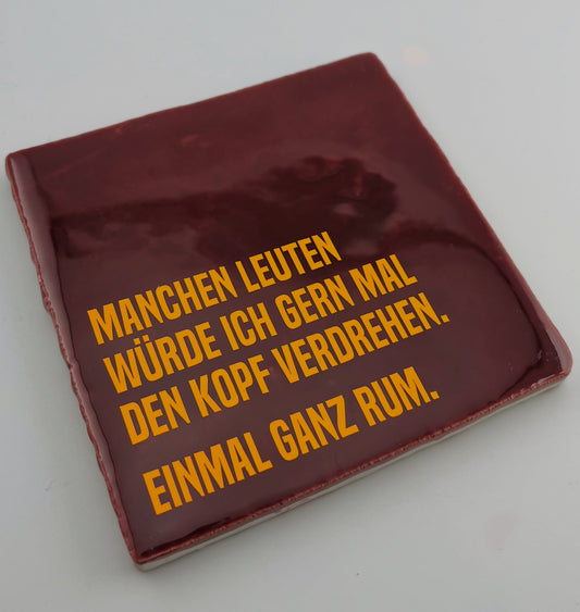 MANCHEN LEUTEN WÜRDE ICH GERN MAL DEN KOPF VERDREHEN