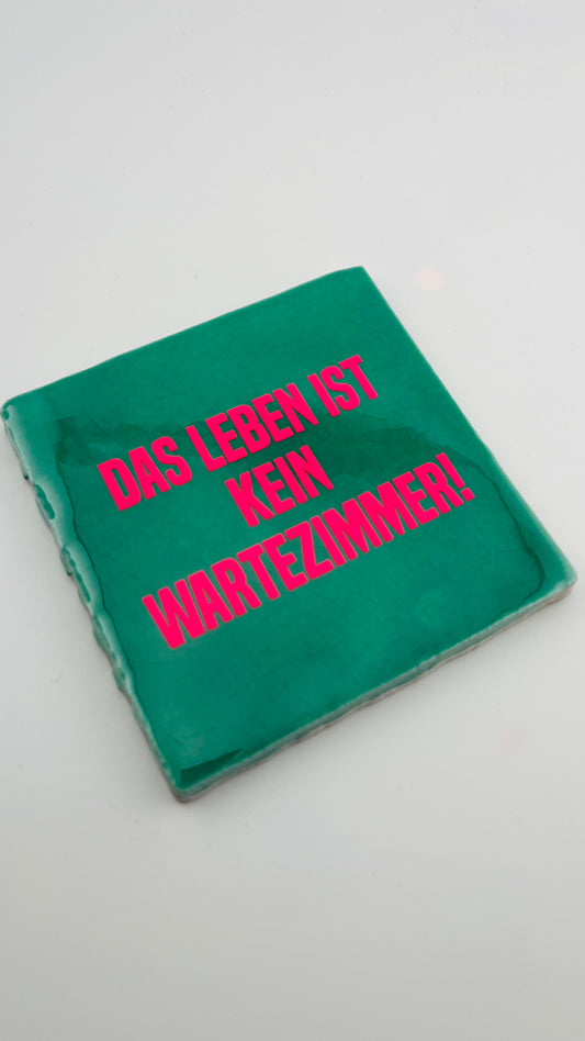 DAS LEBEN IST KEIN WARTEZIMMER