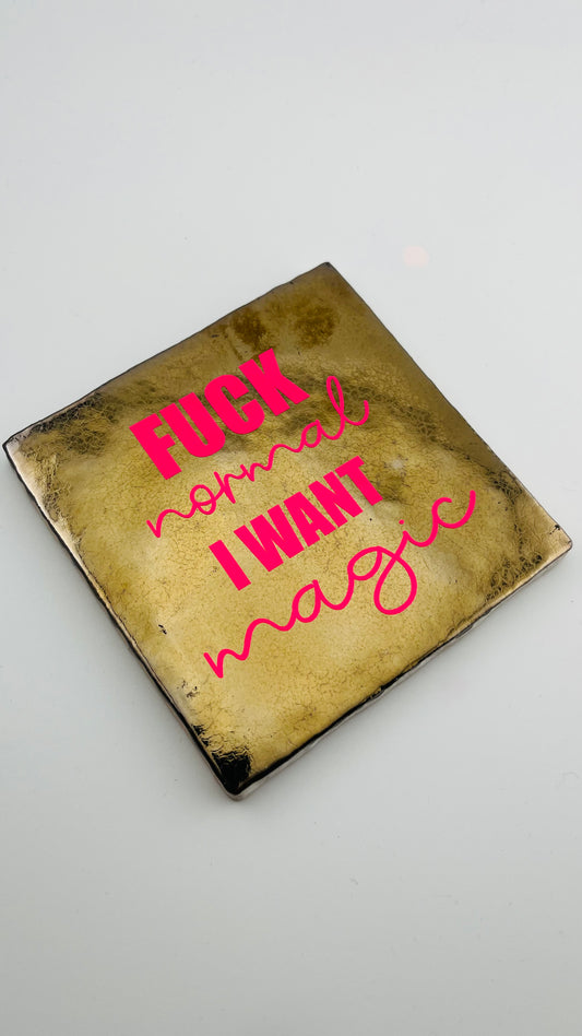 FUCK NORMAL. I WANT MAGIC.