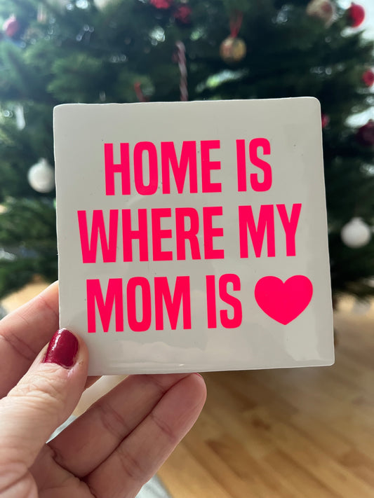 HOME IST WHERE MY MOM IS