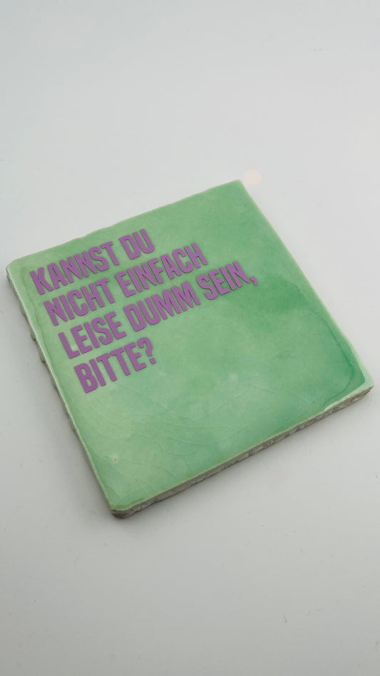KANNST DU NICHT EINFACH LEISE DUMM SEIN?