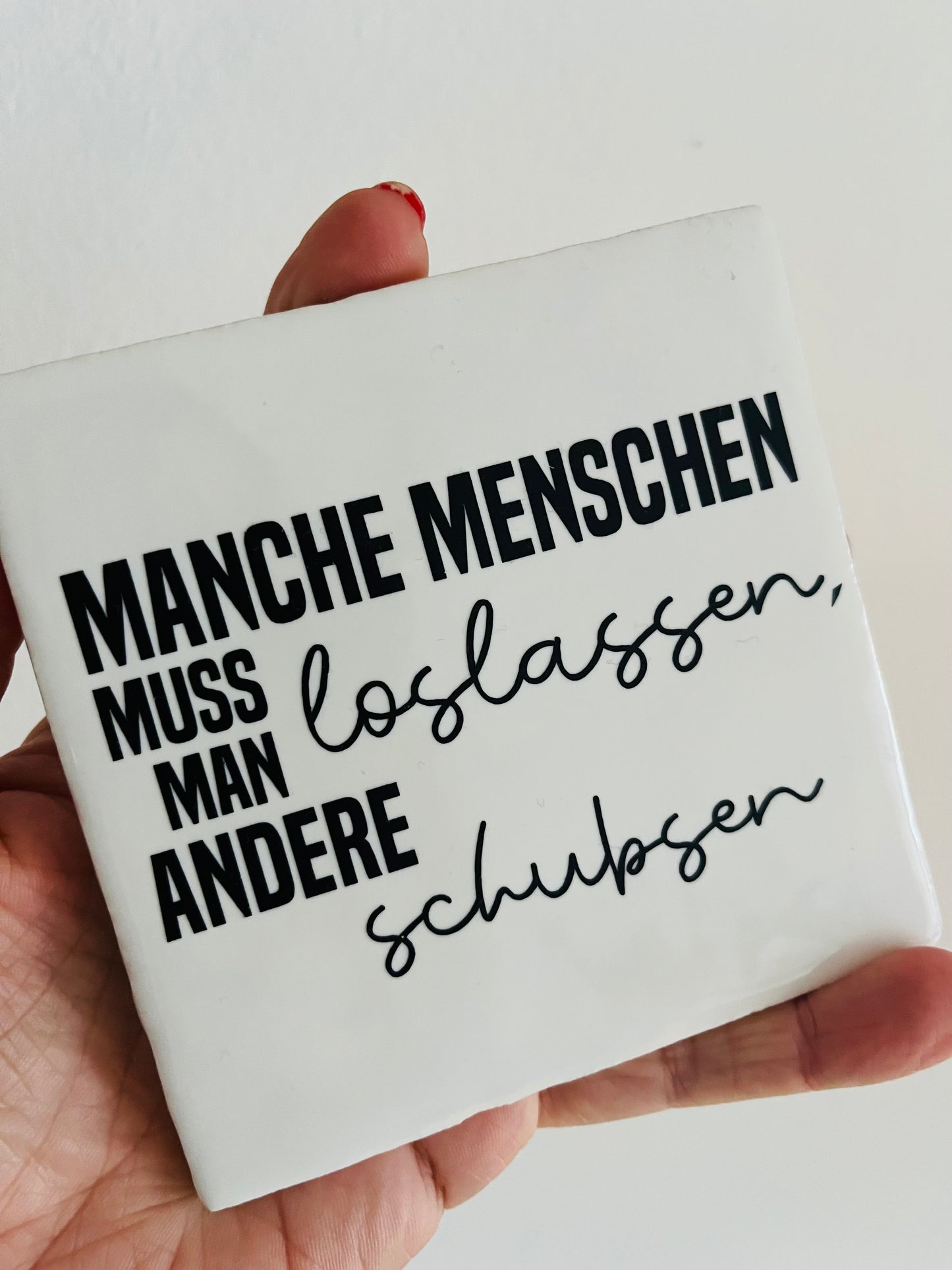 MANCHE MENSCHEN MUSS MAN LOSLASSE...