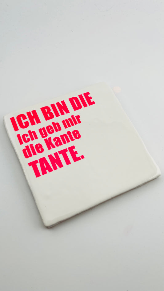 ICH BIN DIE ICH GEB MIR DIE KANTE TANTE