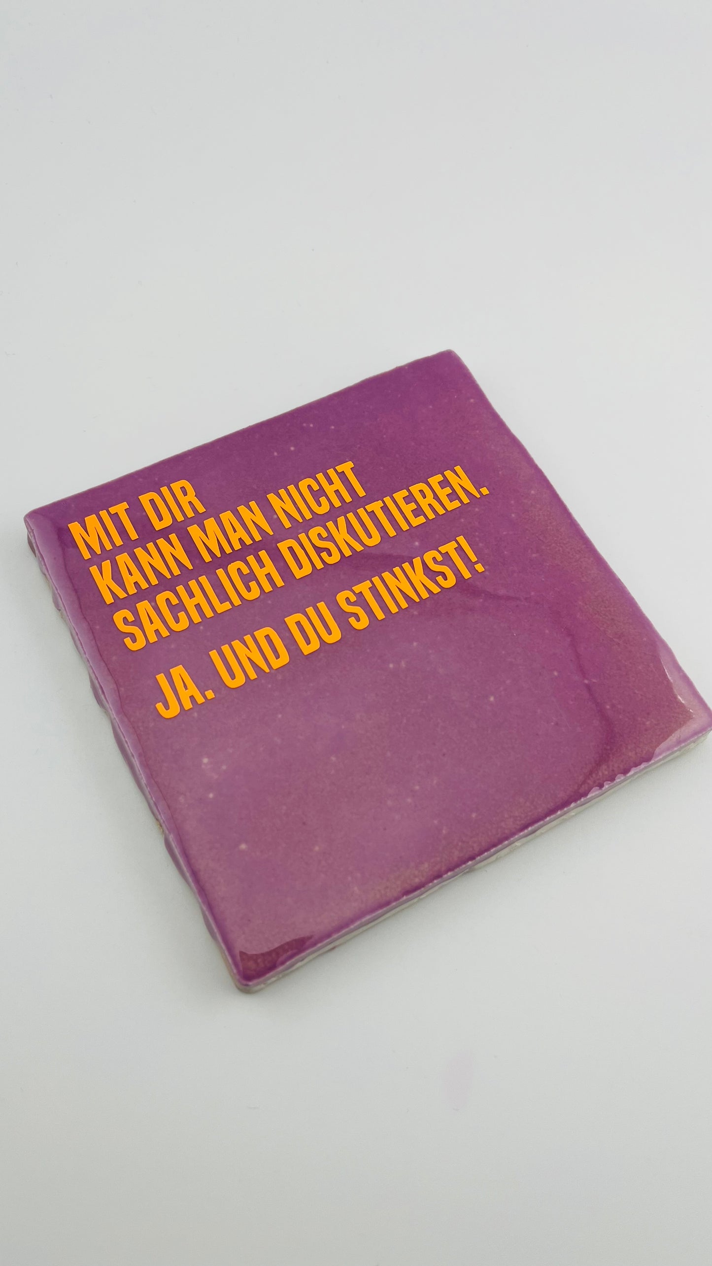 MIT DIR KANN MAN EINFACH NICHT SACHLICH DISKUTIEREN. JA, UND DU STINKST.