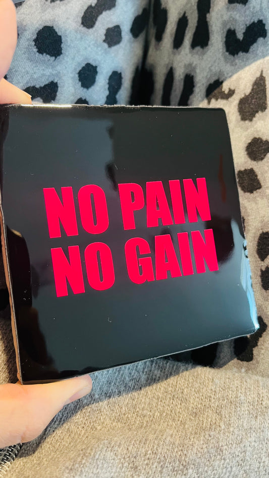 NO PAIN, NO GAIN