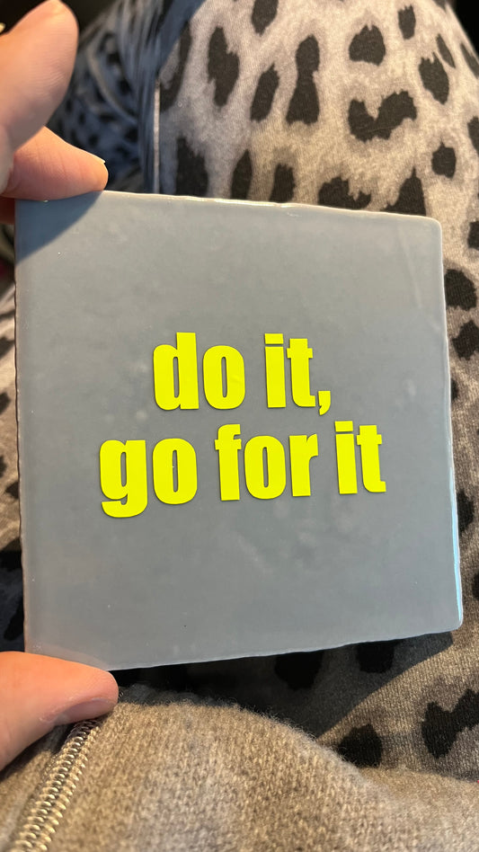 DO IT, GO FOR IT