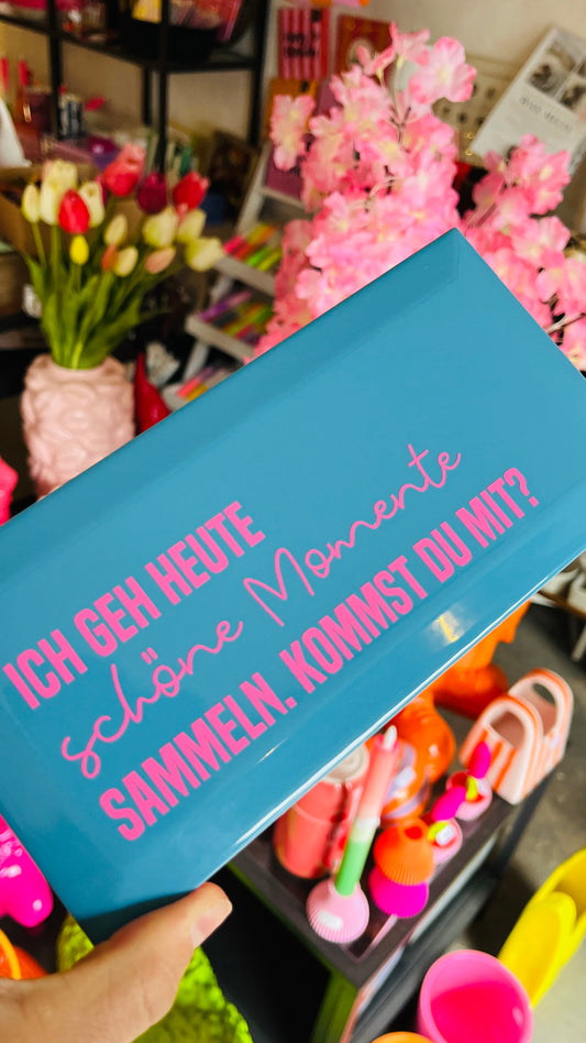 ICH GEH HEUT SCHÖNE MOMENTE SAMMELN...