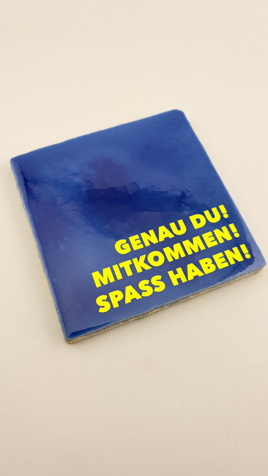 GENAU DU! MITKOMMEN! SPAß HABEN!