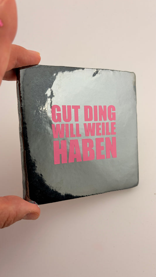 GUT DING WILL WEILE HABEN