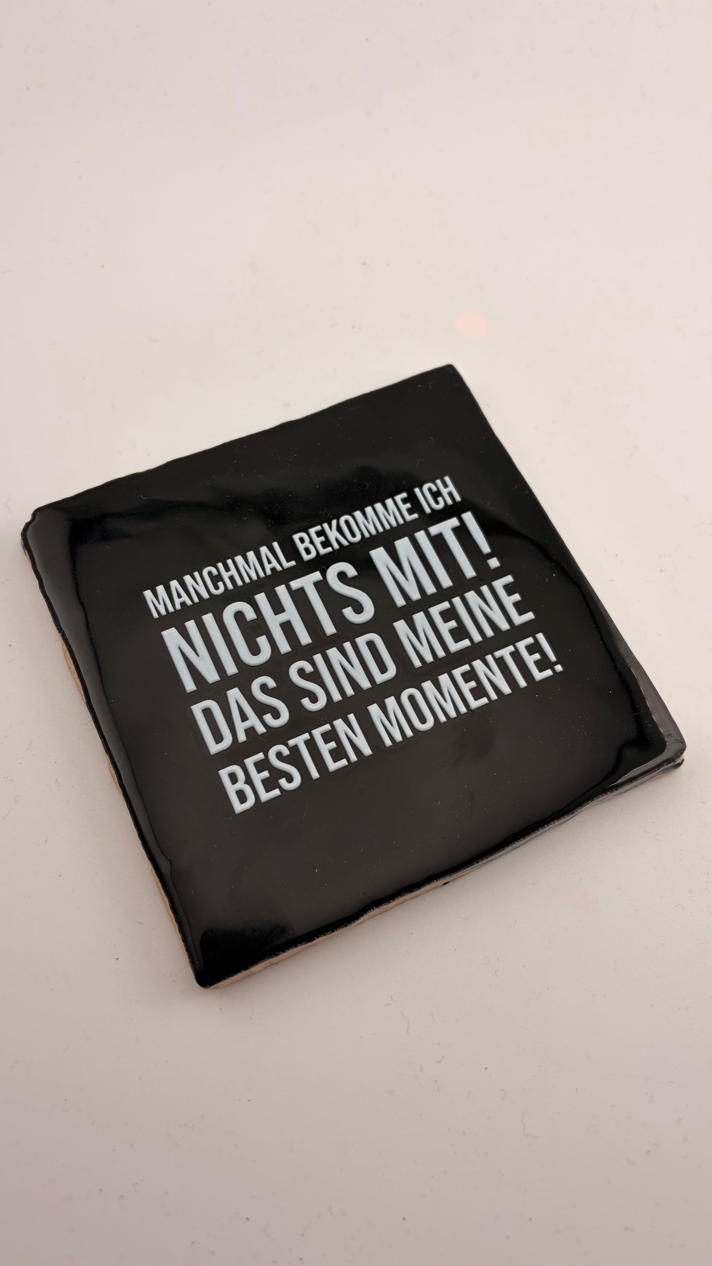 MANCHMAL BEKOMME ICH NICHTS MIT. DAS SIND MEINE BESTEN MOMENTE. (Kopie)