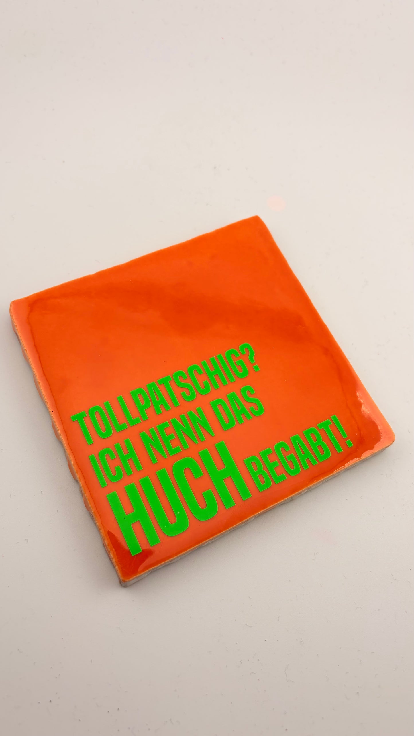 ICH BIN NICHT TOLLPATSCHIG. DAS NENNT MAN HUCHBEGABT.