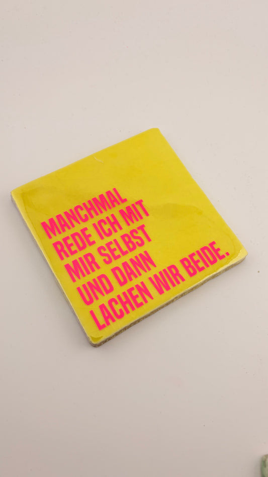 MANCHMAL REDE ICH MIT MIR SELBST UND DANN LACHEN WIR BEIDE