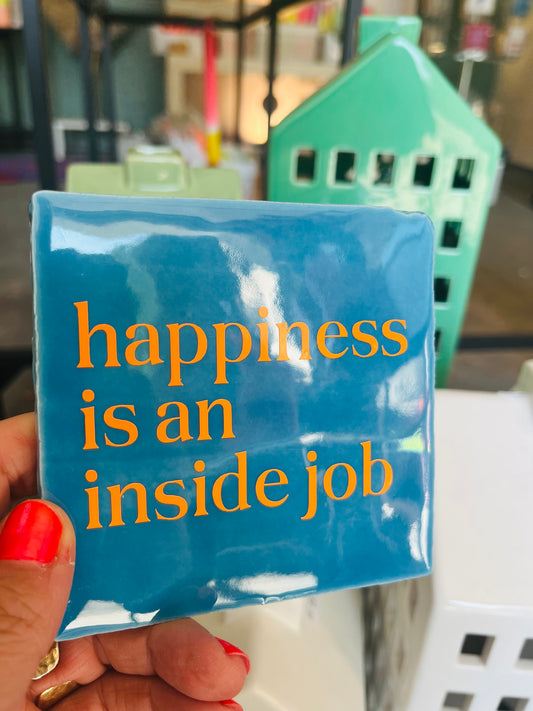 HAPPINESS IS AN INSIDE JOB