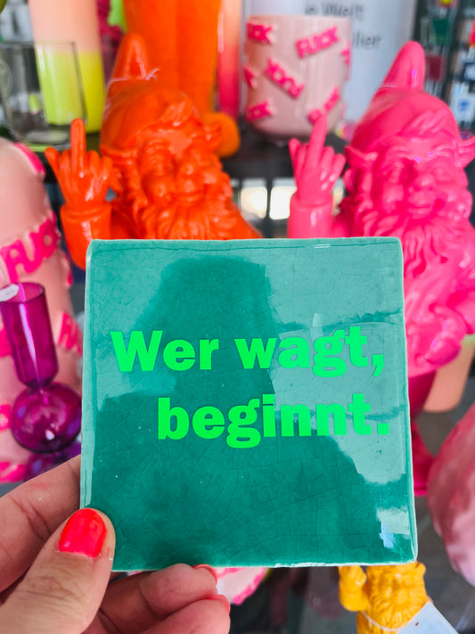 WER WAGT, BEGINNT.