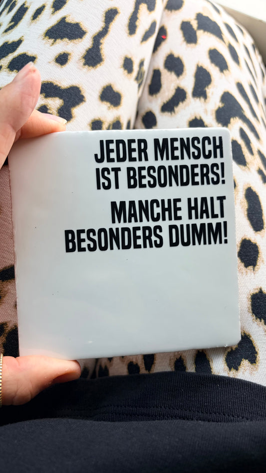 JEDER MENSCH IST BESONDERS. MANCHE HALT BESONDERS DUMM!