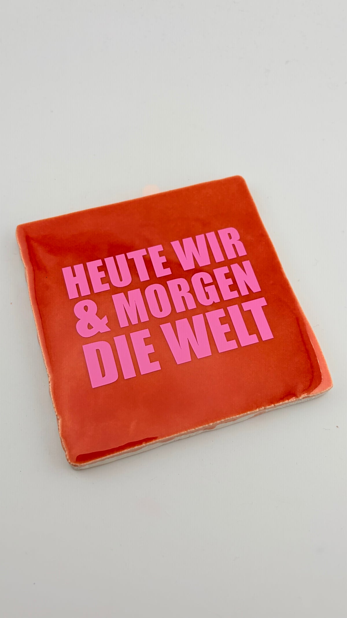 HEUTE WIR UND MORGEN DIE WELT