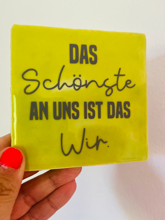 DAS SCHÖNSTE AN UNS IST DAS WIR