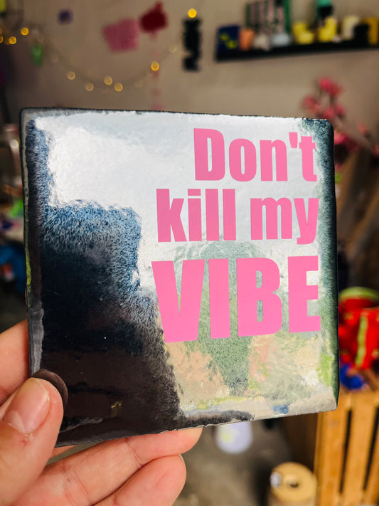 DON'T KILL MY VIBE
