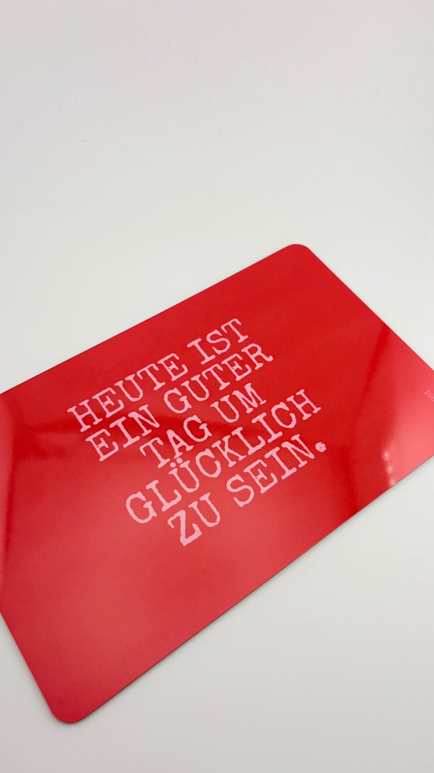 HEUTE IST EIN GUTER TAG UM GLÜCKLICH ZU SEIN