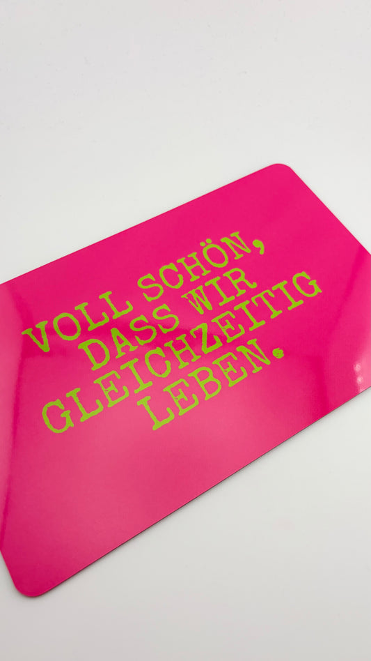 VOLL SCHÖN, DASS WIR GLEICHZEITIG LEBEN