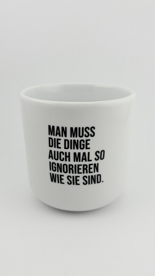 MAN MUSS DIE DINGE AUCH MAL SO IGNORIEREN WIE SIE SIND