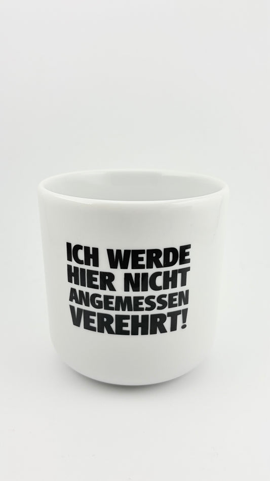 ICH WERDE HIER NICHT ANGEMESSEN VEREHRT