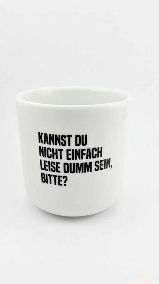 KANNST DU NICHT EINFACH LEISE DUMM SEIN?