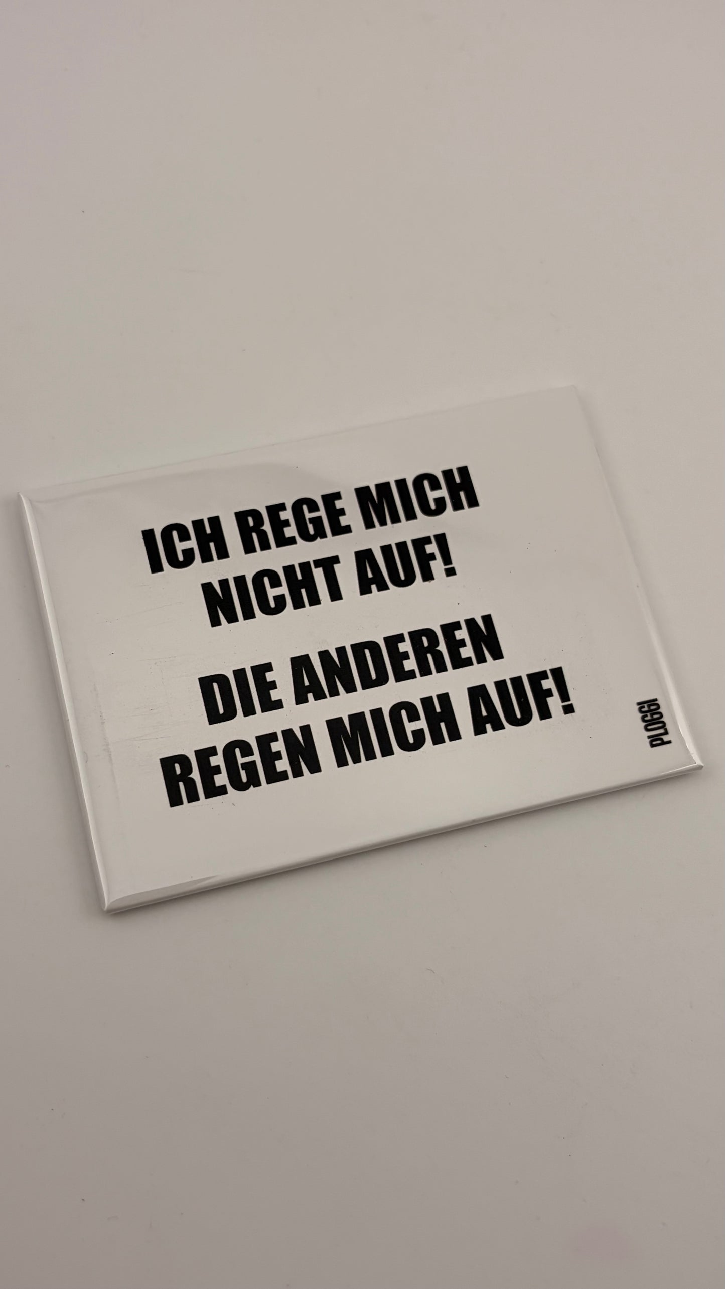 ICH REGE MICH NICHT AUF! DIE ANDEREN REGEN MICH AUF!