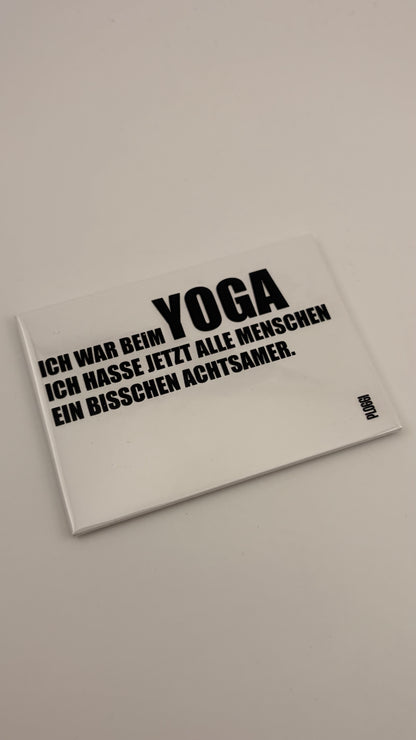 ICH WAR BEIM YOGA. ICH HASSE JETZT ALLE MENSCHEN EIN BISSCHEN ACHTSAMER!