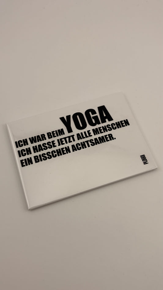 ICH WAR BEIM YOGA. ICH HASSE JETZT ALLE MENSCHEN EIN BISSCHEN ACHTSAMER!
