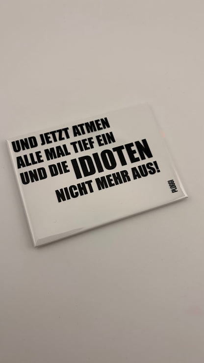 UND JETZT ATMEN ALLE MAL TIEF EIN UND DIE IDIOTEN NICHT MEHR AUS!
