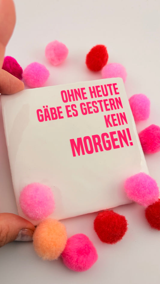 OHNE HEUTE GÄBE ES GESTERN KEIN MORGEN