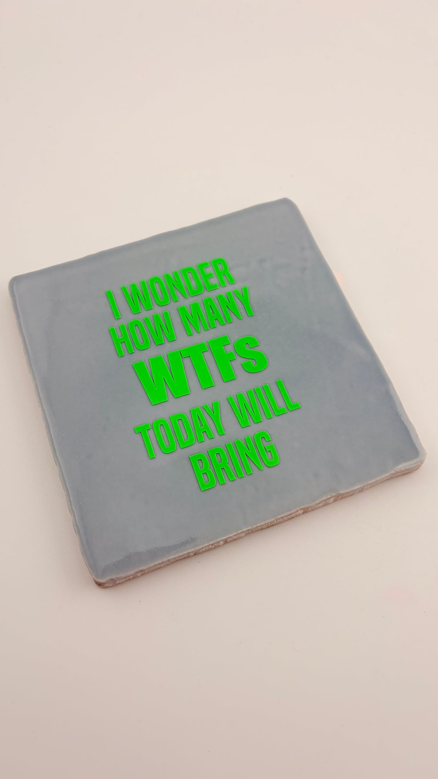 I WONDER HOW MANY WTFS TODAY WILL BRING