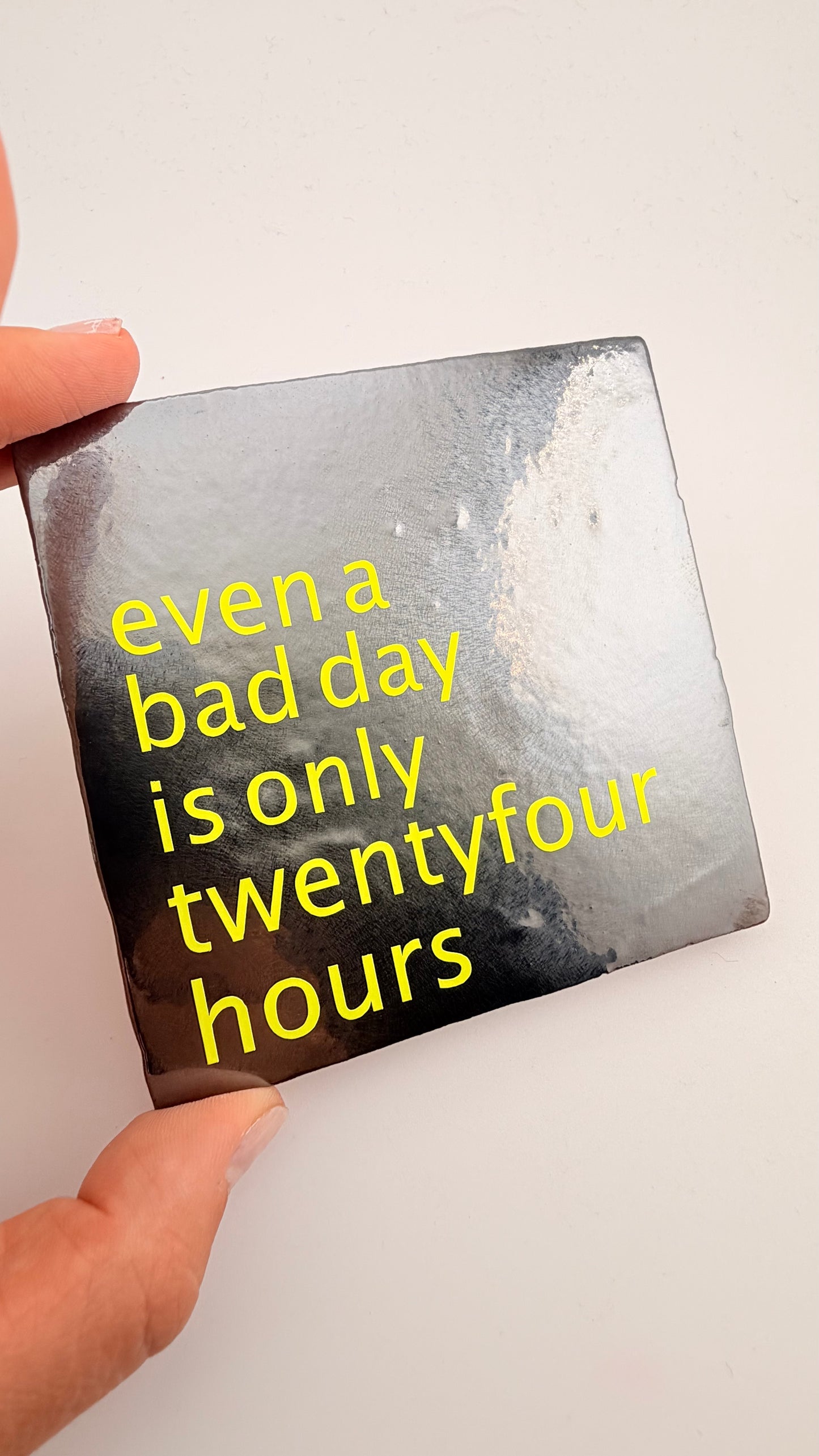 EVEN A BAD DAY IS ONLY TWENTYFOUR HOURS