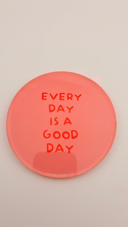UNTERSETZER EVERY DAY IS A GOOD DAY