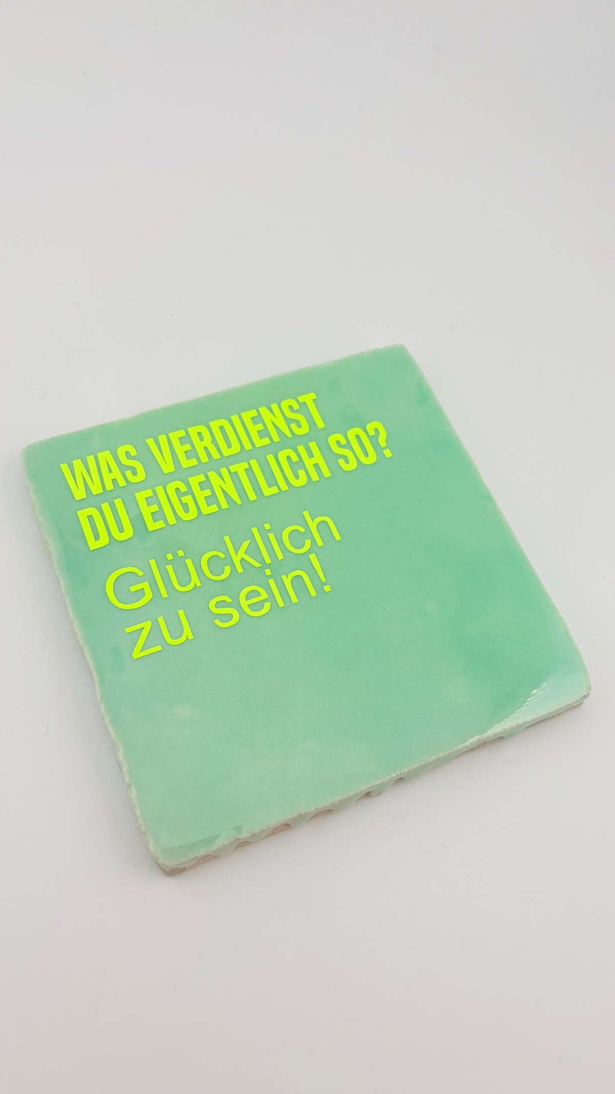 WAS VERDIENST DU EIGENTLICH SO? GLÜCKLICH ZU SEIN?
