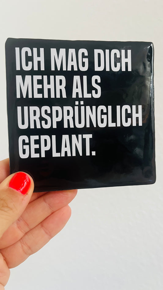 ICH MAG DICH MEHR ALS URSPRÜNGLICH GEPLANT