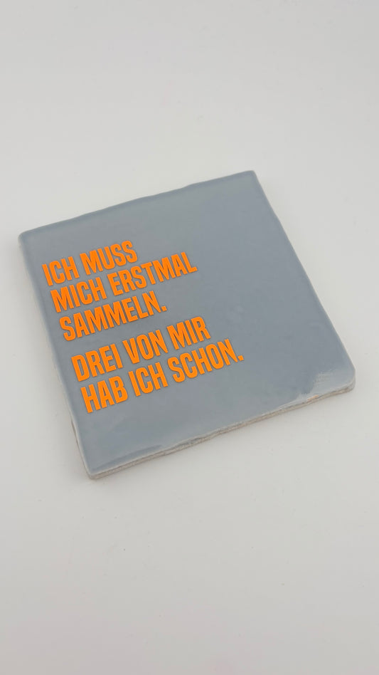 ICH MUSS MICH ERSTMAL SAMMELN. DREI VON MIR HABE ICH SCHON!